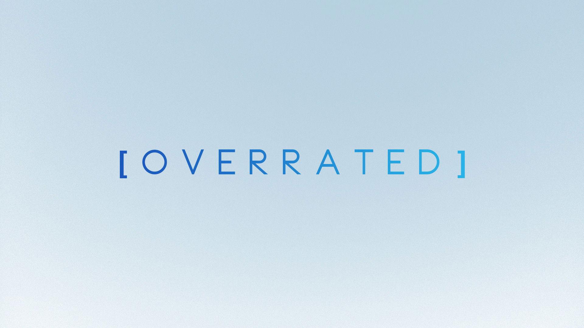 OVERRATED