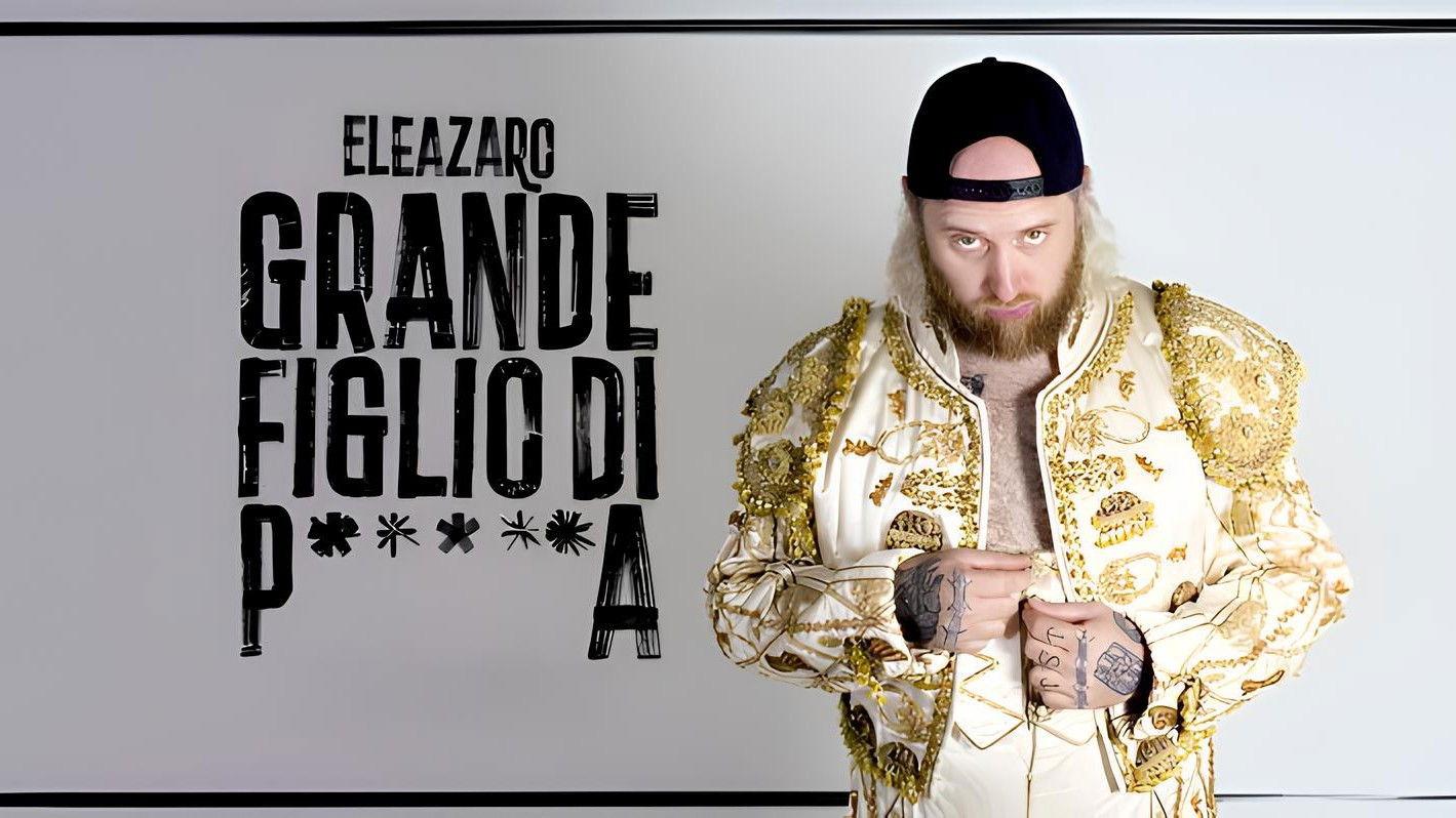 Grande figlio di p*****a - ELEAZARO