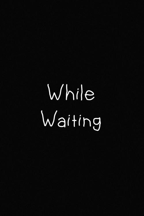 Whilst Waiting