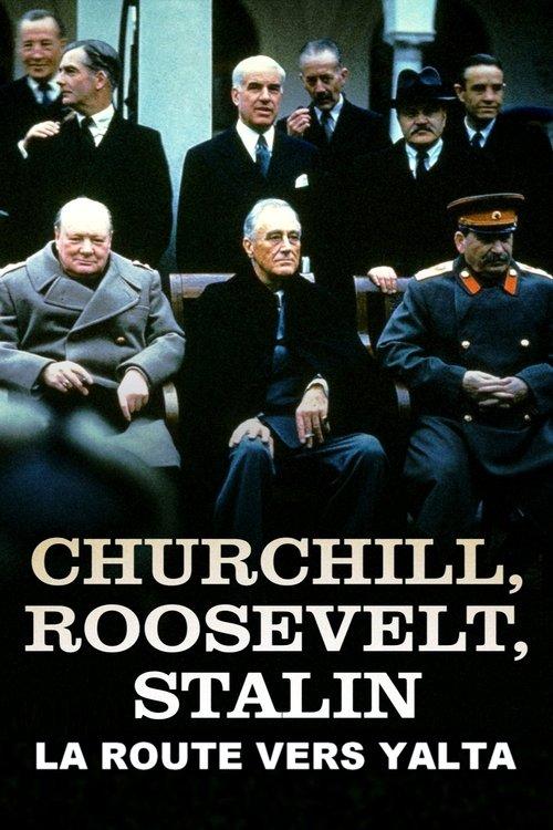 Churchill, Roosevelt & Staline : la route vers Yalta