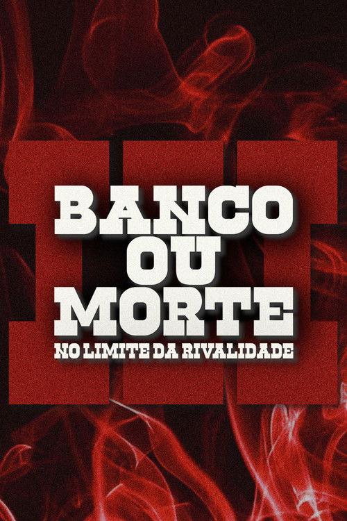Banco Ou Morte: No Limite Da Rivalidade