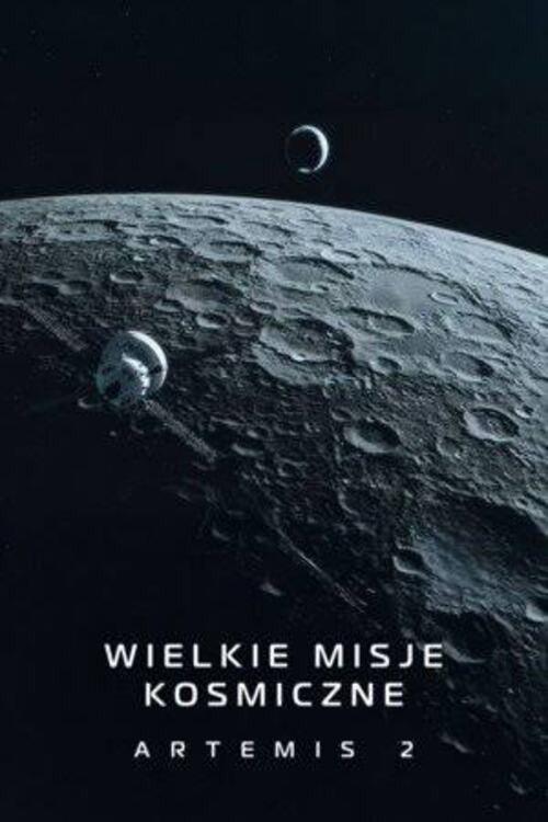Wielkie misje kosmiczne Artemis 2