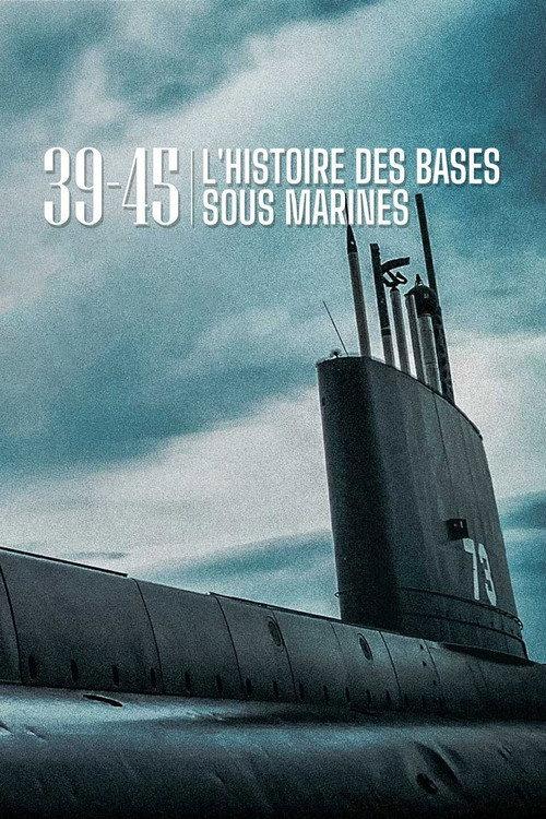 39-45 L'histoire des bases sous-marines