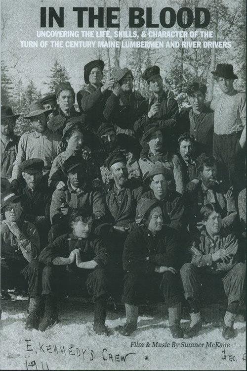 In the Blood: Uncovering the life, skills & character of the turn of the century Maine lumbermen and river drivers.