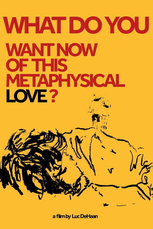 What do You Want Now of This Metaphysical Love?
