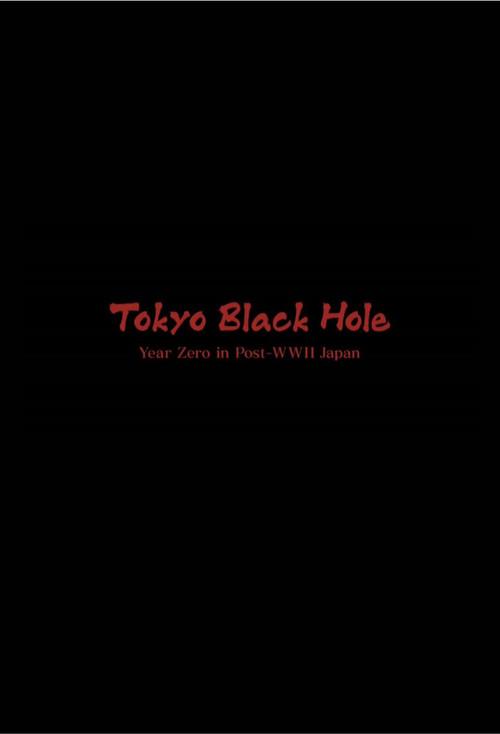 Tokyo Black Hole: Year Zero in Post-WWII Japan